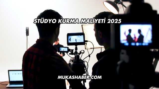 Stüdyo Kurma Maliyeti 2025