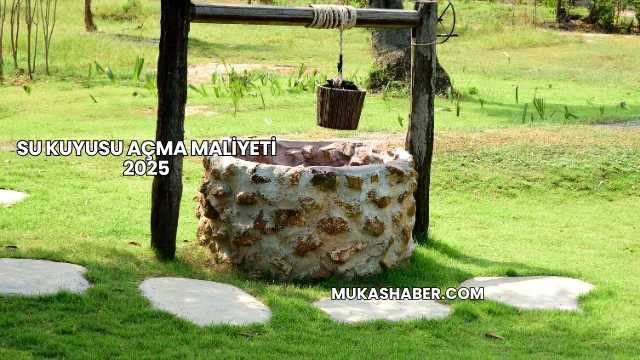 Su Kuyusu Açma Maliyeti 2025
