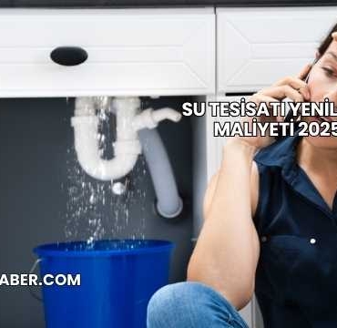 Su Tesisatı Yenileme Maliyeti 2025