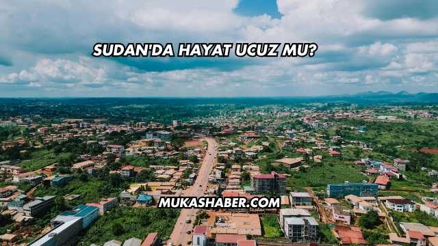 Sudan'da Hayat Ucuz mu?