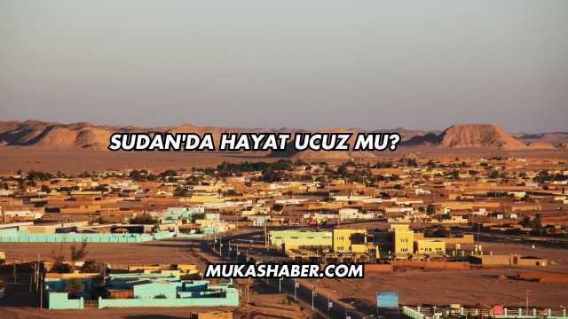 Sudan'da Hayat Ucuz mu?