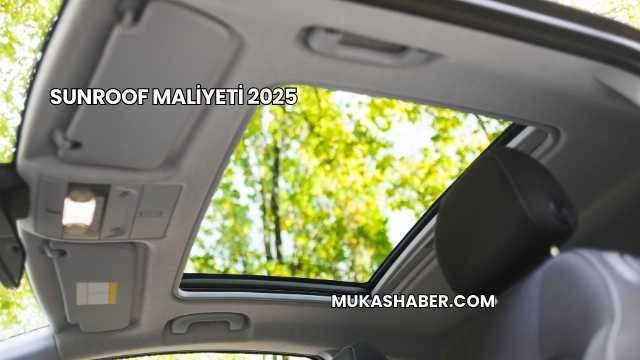 Sunroof Maliyeti 2025