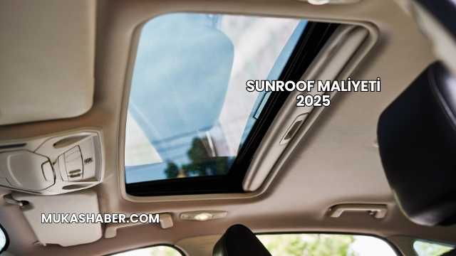 Sunroof Maliyeti 2025