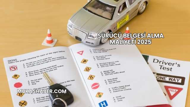 Sürücü Belgesi Alma Maliyeti 2025