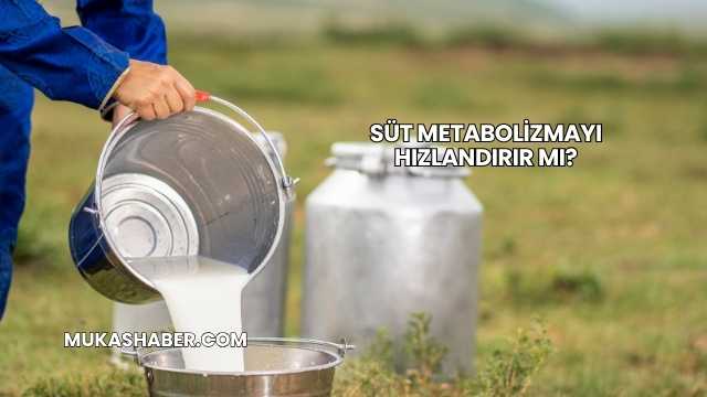 Süt Metabolizmayı Hızlandırır mı?