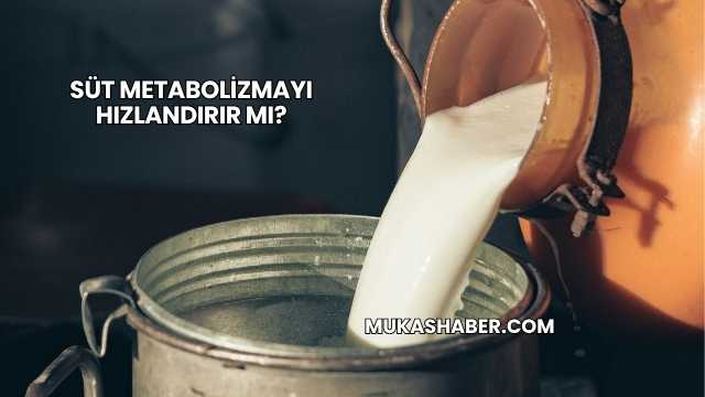 Süt Metabolizmayı Hızlandırır mı?