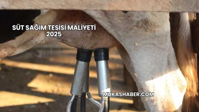Süt Sağım Tesisi Maliyeti 2025