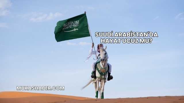 Suudi Arabistan'da Hayat Ucuz mu?
