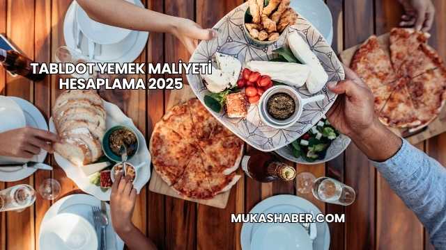 Tabldot Yemek Maliyeti Hesaplama 2025
