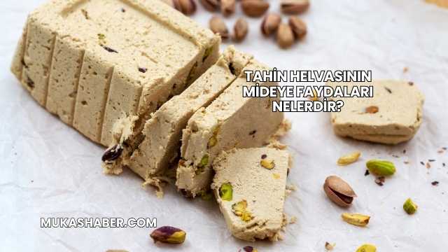 Tahin Helvasının Mideye Faydaları Nelerdir?