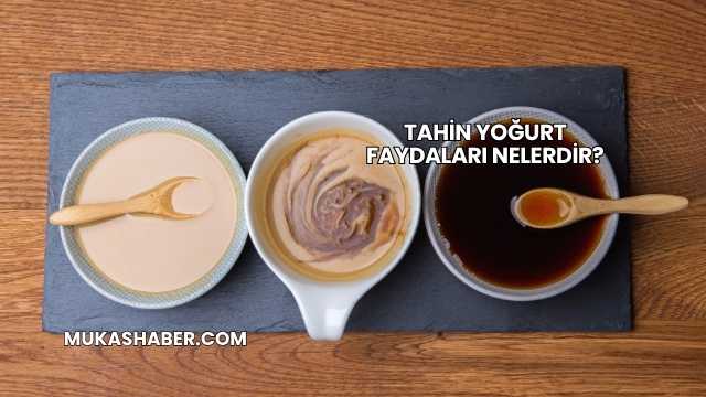 Tahin Yoğurt Faydaları Nelerdir?