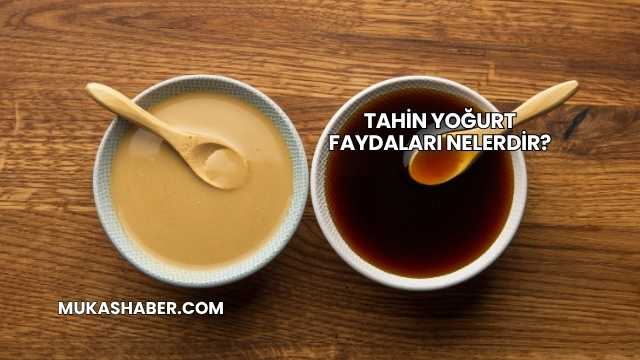 Tahin Yoğurt Faydaları Nelerdir?