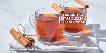 Tarçınlı Su Metabolizmayı Hızlandırır mı?