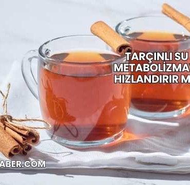 Tarçınlı Su Metabolizmayı Hızlandırır mı?