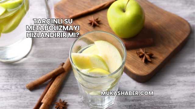 Tarçınlı Su Metabolizmayı Hızlandırır mı?