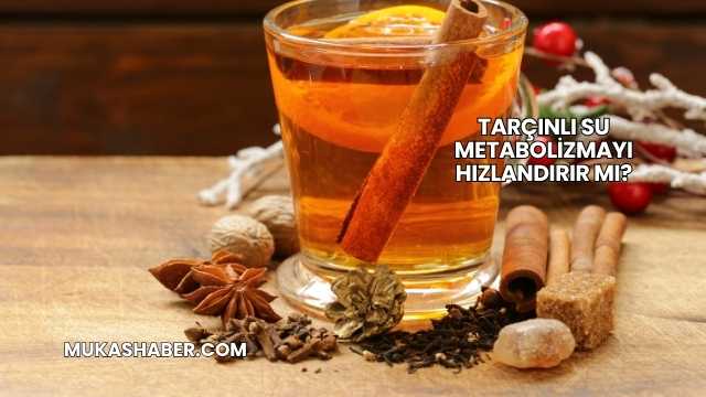 Tarçınlı Su Metabolizmayı Hızlandırır mı?