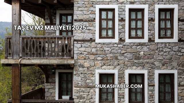 Taş Ev m2 Maliyeti 2025