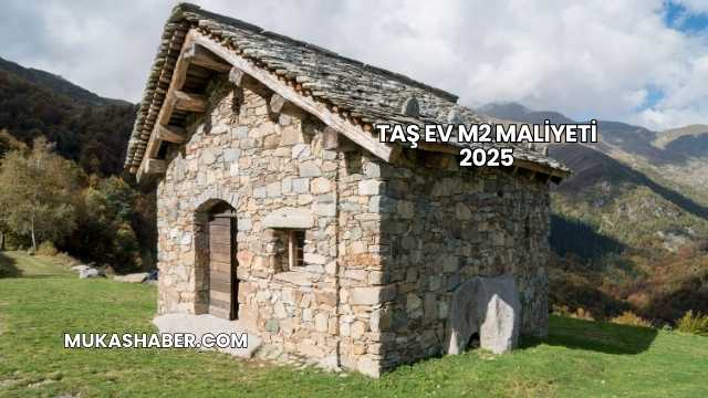 Taş Ev m2 Maliyeti 2025