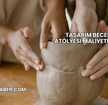 Tasarım Beceri Atölyesi Maliyeti 2025