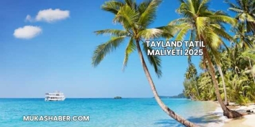 Tayland Tatil Maliyeti 2025