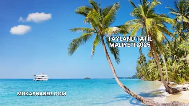 Tayland Tatil Maliyeti 2025