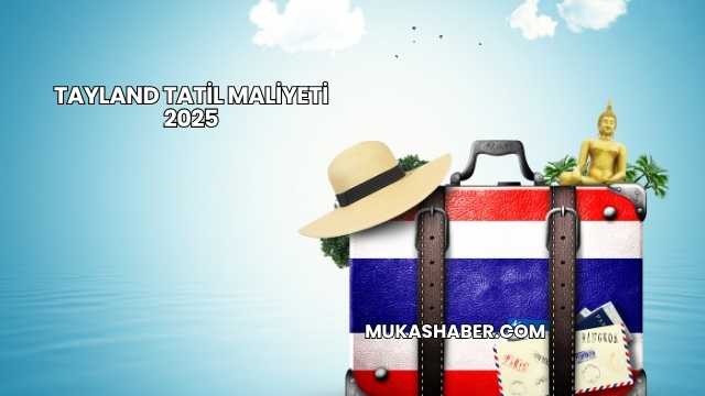 Tayland Tatil Maliyeti 2025