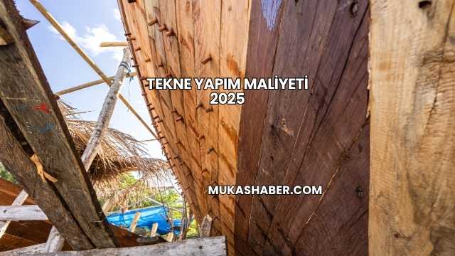 Tekne Yapım Maliyeti 2025