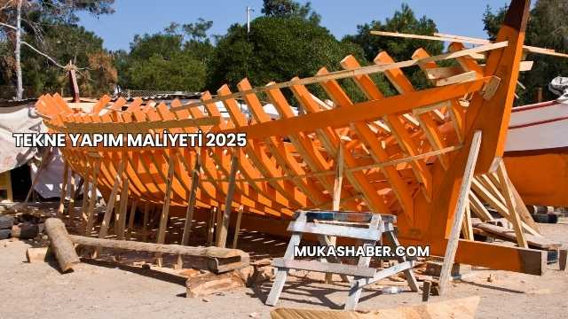 Tekne Yapım Maliyeti 2025