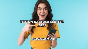 Telefon Kaskosu Maliyeti 2025