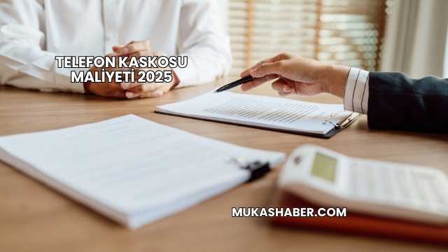 Telefon Kaskosu Maliyeti 2025