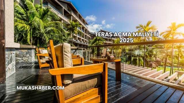 Teras Açma Maliyeti 2025