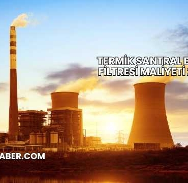 Termik Santral Baca Filtresi Maliyeti 2025