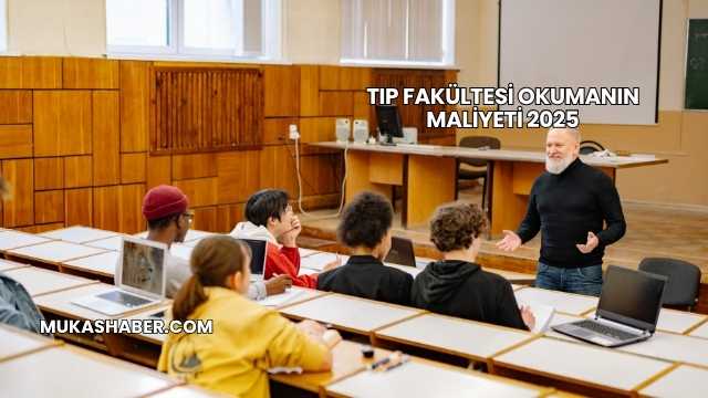 Tıp Fakültesi Okumanın Maliyeti 2025