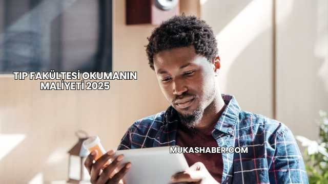 Tıp Fakültesi Okumanın Maliyeti 2025