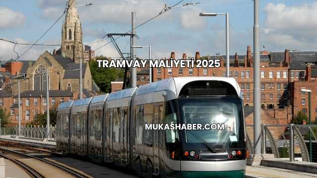 Tramvay Maliyeti 2025