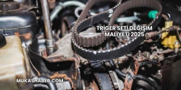 Triger Seti Değişim Maliyeti 2025