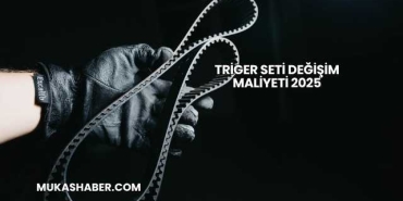 Triger Seti Değişim Maliyeti 2025
