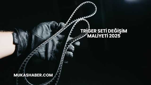 Triger Seti Değişim Maliyeti 2025