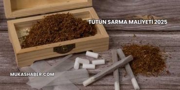 Tütün Sarma Maliyeti 2025