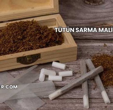 Tütün Sarma Maliyeti 2025