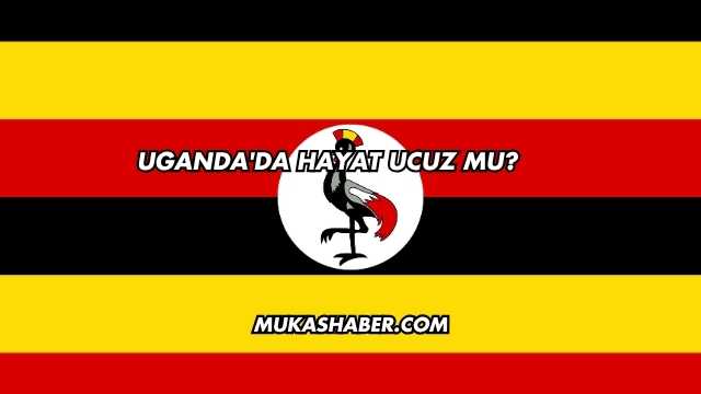 Uganda'da Hayat Ucuz mu?