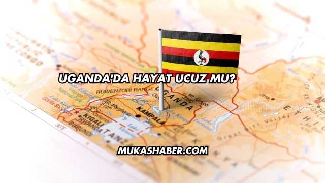 Uganda'da Hayat Ucuz mu?