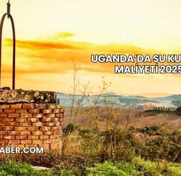 Uganda’da Su Kuyusu Maliyeti 2025