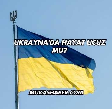 Ukrayna'da Hayat Ucuz mu