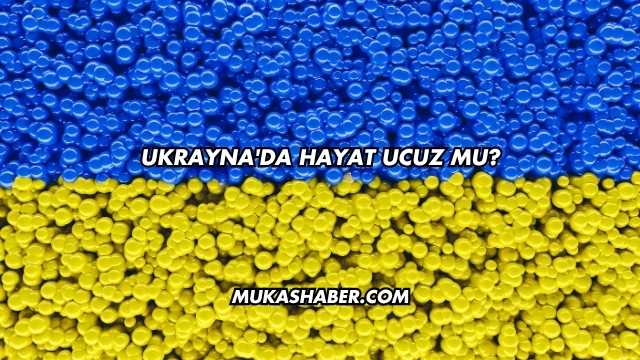 Ukrayna'da Hayat Ucuz mu
