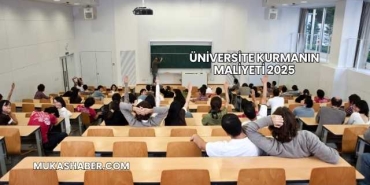 Üniversite Kurmanın Maliyeti 2025