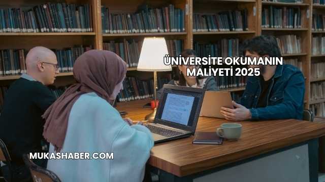 Üniversite Okumanın Maliyeti 2025