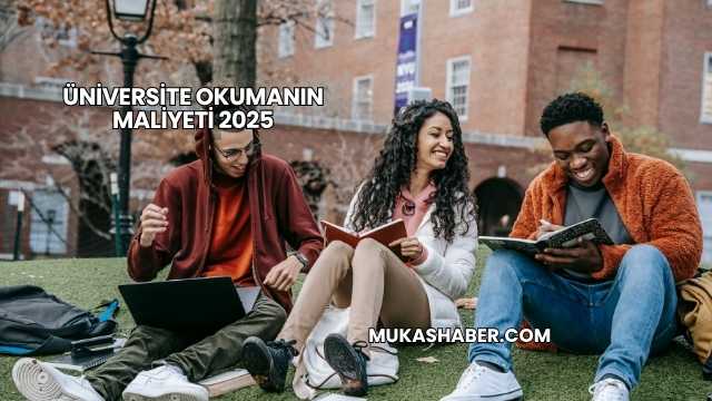 Üniversite Okumanın Maliyeti 2025