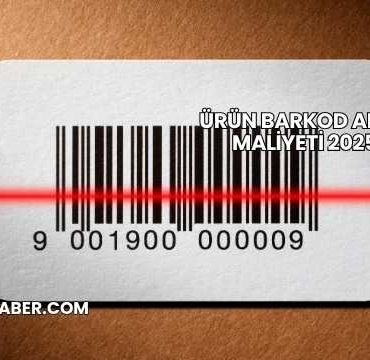 Ürün Barkod Alma Maliyeti 2025