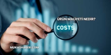 Ürün Maliyeti Nedir?